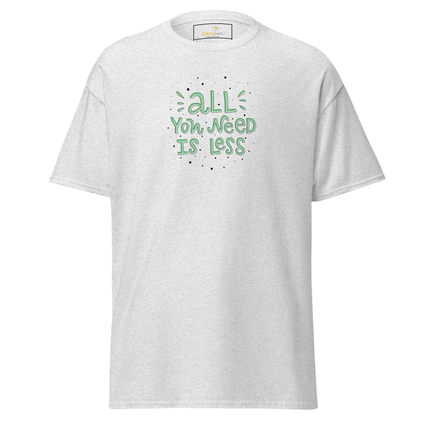T-shirt classique unisexe - TEXT ALL YOU NEED IS LESS - RÉGULIER