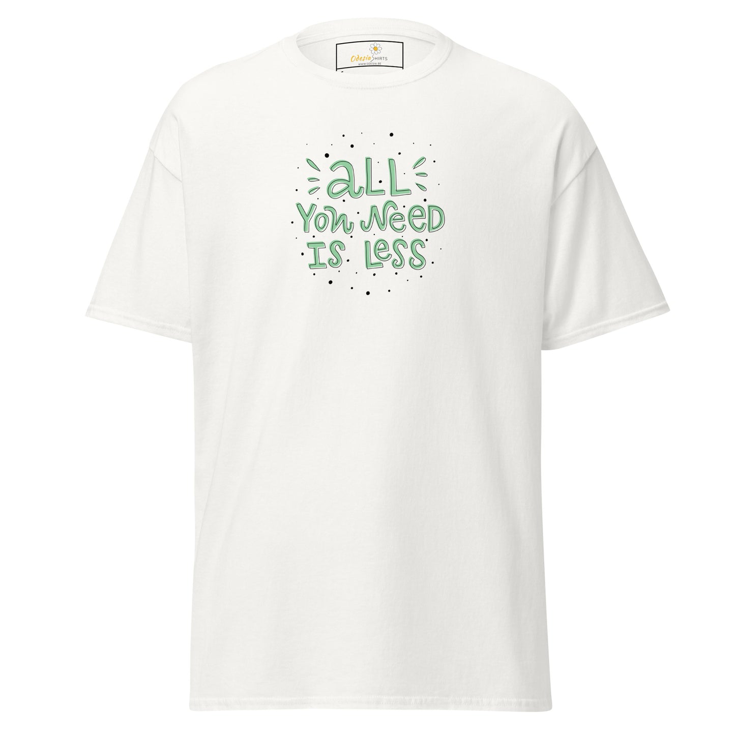 T-shirt classique unisexe - TEXT ALL YOU NEED IS LESS - RÉGULIER