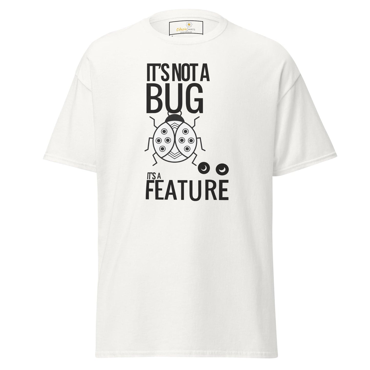 White T-shirt with its not a bug it s a feature graphic for men and women S to XL